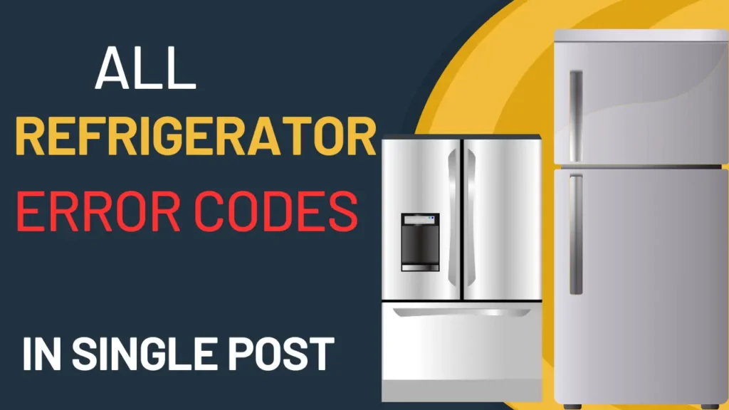 All Refrigerator Error Codes